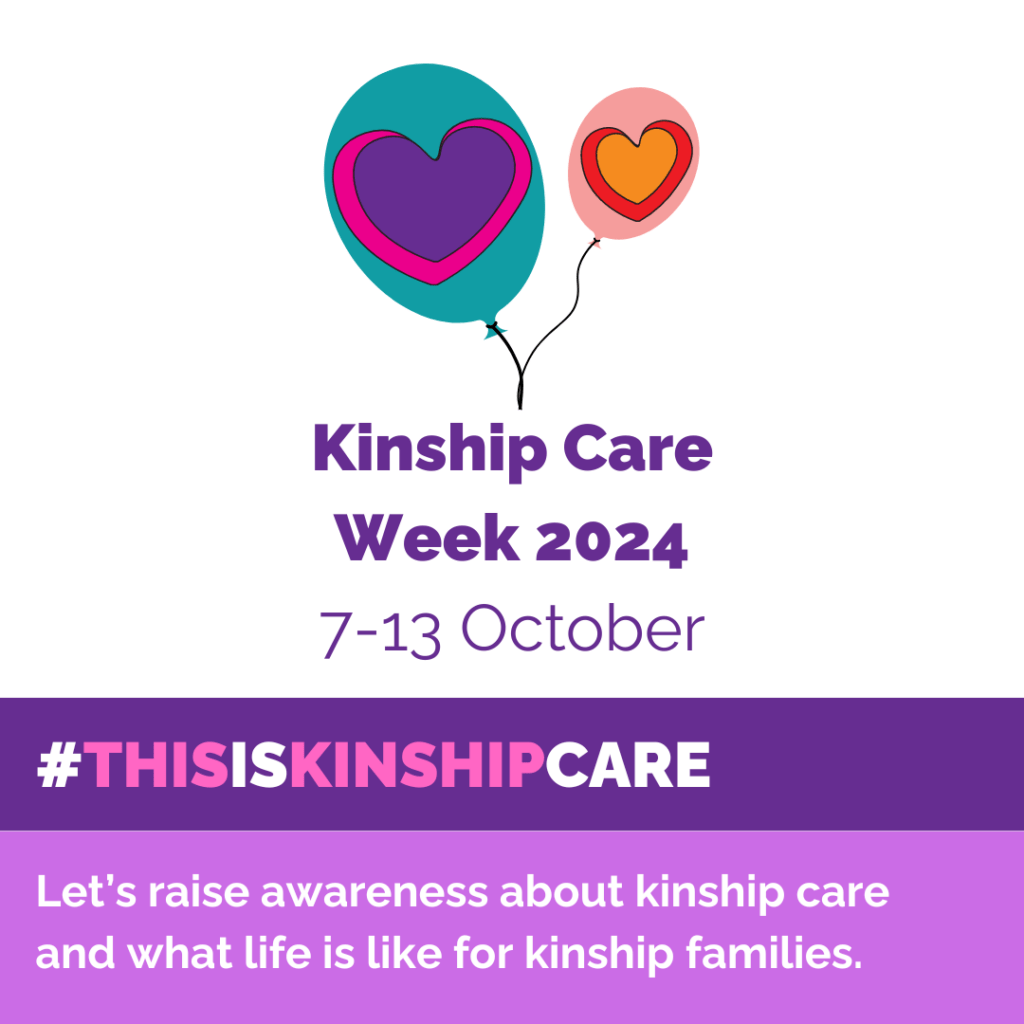 Two balloons with hearts on above text which reads Kinship Care Week 2024 7th to 13th October. # This Is Kinship Care. Let's raise awareness about kinship care and what its like for kinship families