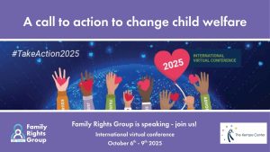 Promotional banner for an international virtual conference on child welfare. The top section reads "A call to action to change child welfare" in white text on a purple background. Below, illustrated diverse hands are raised, each holding a red heart, with "2025" on one heart. A blue digital world map is in the background with the hashtag "#TakeAction2025" and the text "INTERNATIONAL VIRTUAL CONFERENCE." The bottom section includes event details: "Family Rights Group is speaking – join us! International virtual conference October 6th – 9th 2025," along with logos for Family Rights Group and The Kempe Center.